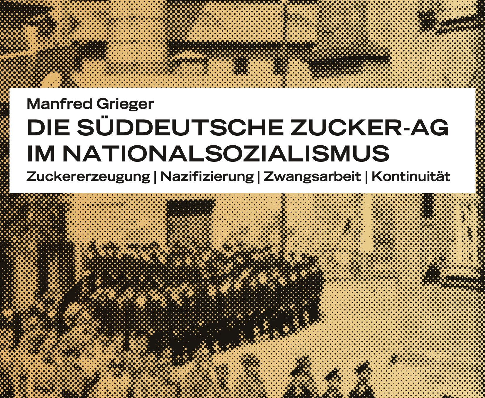 Buchcover Manfred GriegerDie Süddeutsche Zucker-AG im Nationalsozialismus Wallstein Verlag
